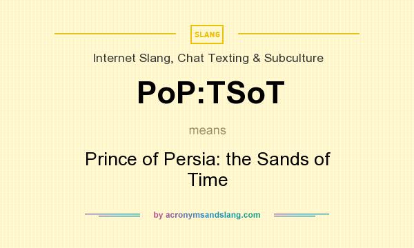 What does PoP:TSoT mean? It stands for Prince of Persia: the Sands of Time