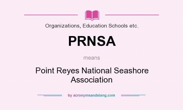 What does PRNSA mean? It stands for Point Reyes National Seashore Association