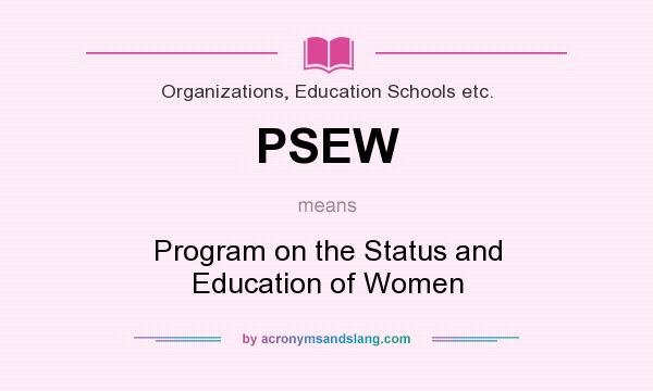What does PSEW mean? It stands for Program on the Status and Education of Women