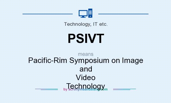What does PSIVT mean? It stands for Pacific-Rim Symposium on Image and Video Technology