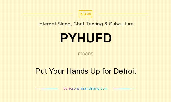 What does PYHUFD mean? It stands for Put Your Hands Up for Detroit