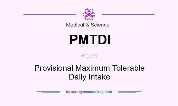 What does PMTDI mean? It stands for Provisional Maximum Tolerable Daily Intake