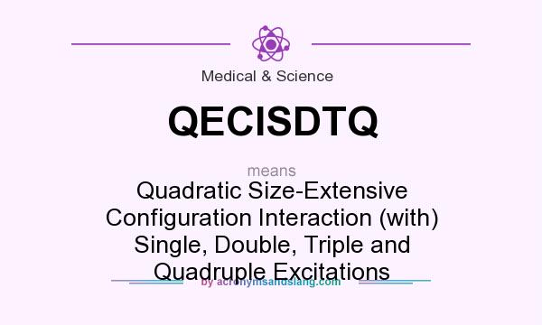 What does QECISDTQ mean? It stands for Quadratic Size-Extensive Configuration Interaction (with) Single, Double, Triple and Quadruple Excitations