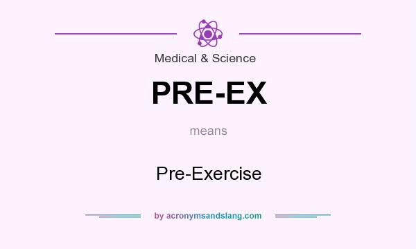 What does PRE-EX mean? It stands for Pre-Exercise