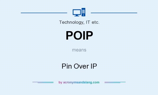 What does POIP mean? It stands for Pin Over IP