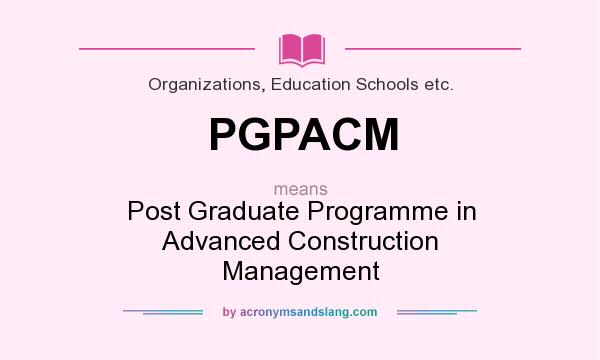 What does PGPACM mean? It stands for Post Graduate Programme in Advanced Construction Management
