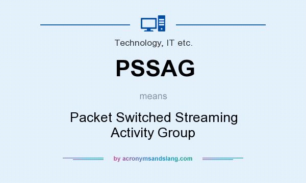 What does PSSAG mean? It stands for Packet Switched Streaming Activity Group