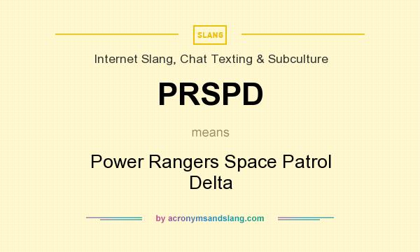 What does PRSPD mean? It stands for Power Rangers Space Patrol Delta