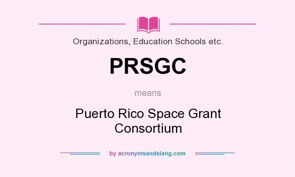 What does PRSGC mean? It stands for Puerto Rico Space Grant Consortium
