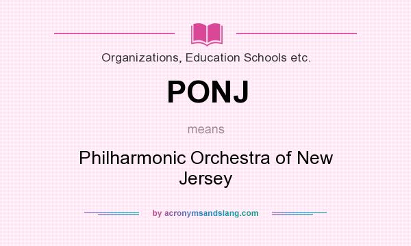 What does PONJ mean? It stands for Philharmonic Orchestra of New Jersey
