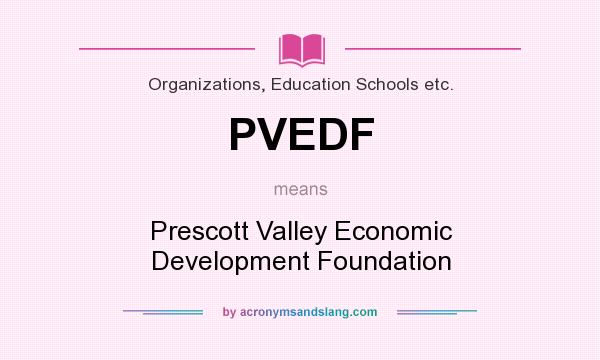 What does PVEDF mean? It stands for Prescott Valley Economic Development Foundation