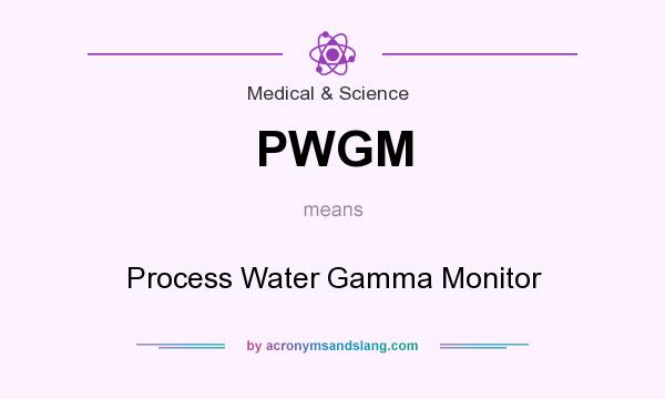 What does PWGM mean? It stands for Process Water Gamma Monitor