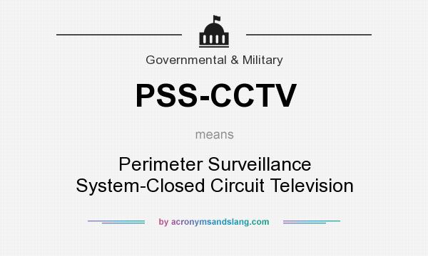 What does PSS-CCTV mean? It stands for Perimeter Surveillance System-Closed Circuit Television