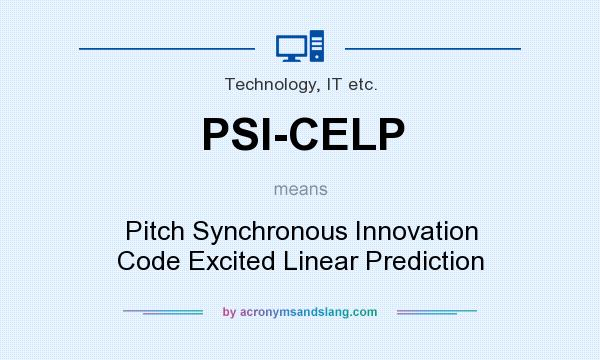 What does PSI-CELP mean? It stands for Pitch Synchronous Innovation Code Excited Linear Prediction