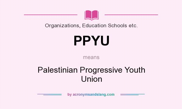 What does PPYU mean? It stands for Palestinian Progressive Youth Union