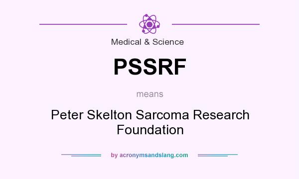 What does PSSRF mean? It stands for Peter Skelton Sarcoma Research Foundation