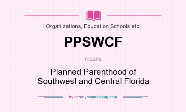 What does PPSWCF mean? It stands for Planned Parenthood of Southwest and Central Florida