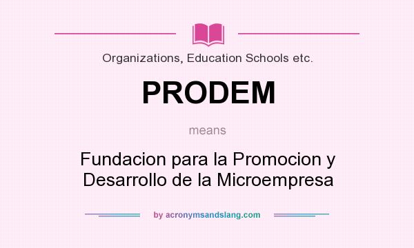 What does PRODEM mean? It stands for Fundacion para la Promocion y Desarrollo de la Microempresa