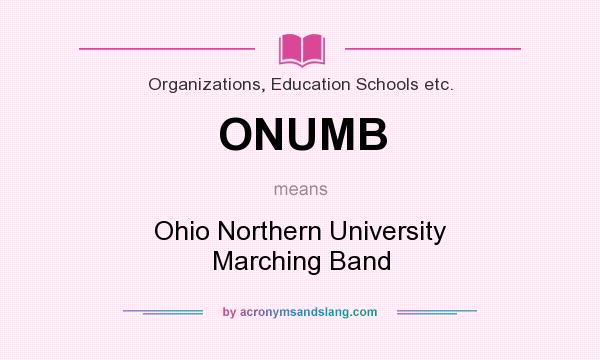 What does ONUMB mean? It stands for Ohio Northern University Marching Band