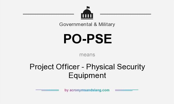 What does PO-PSE mean? It stands for Project Officer - Physical Security Equipment