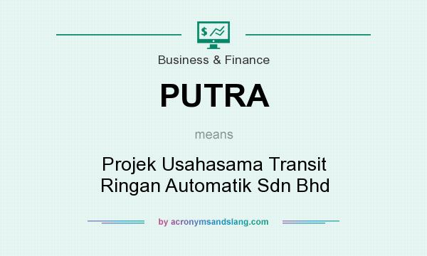 What does PUTRA mean? It stands for Projek Usahasama Transit Ringan Automatik Sdn Bhd