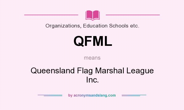 What does QFML mean? It stands for Queensland Flag Marshal League Inc.