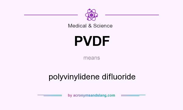 What does PVDF mean? It stands for polyvinylidene difluoride