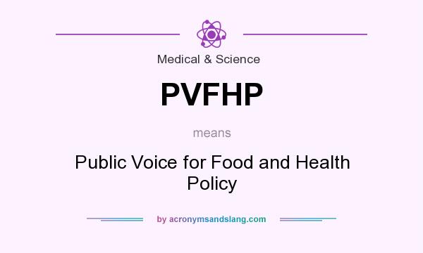 What does PVFHP mean? It stands for Public Voice for Food and Health Policy