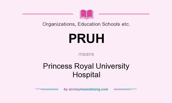What does PRUH mean? It stands for Princess Royal University Hospital