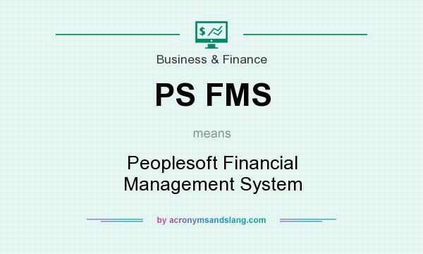 What does PS FMS mean? It stands for Peoplesoft Financial Management System