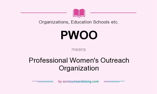 What does PWOO mean? It stands for Professional Women`s Outreach Organization