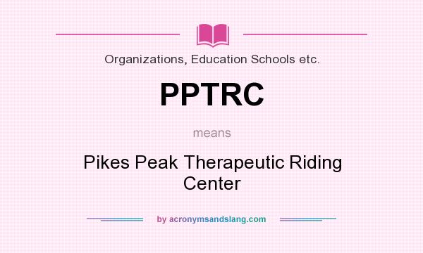 What does PPTRC mean? It stands for Pikes Peak Therapeutic Riding Center