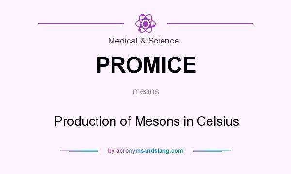 What does PROMICE mean? It stands for Production of Mesons in Celsius