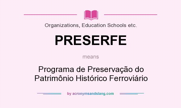 What does PRESERFE mean? It stands for Programa de Preservação do Patrimônio Histórico Ferroviário