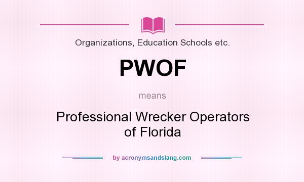 What does PWOF mean? It stands for Professional Wrecker Operators of Florida