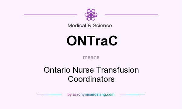 What does ONTraC mean? It stands for Ontario Nurse Transfusion Coordinators