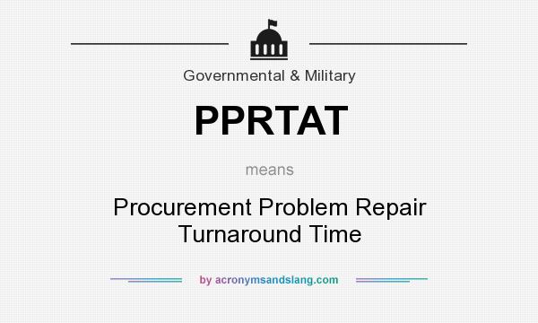 What does PPRTAT mean? It stands for Procurement Problem Repair Turnaround Time