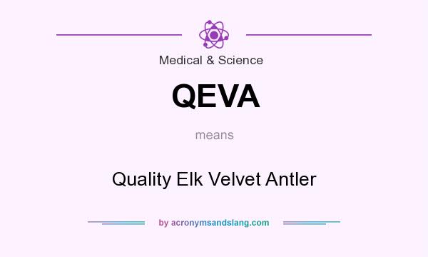 What does QEVA mean? It stands for Quality Elk Velvet Antler
