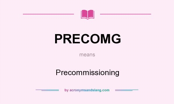 What does PRECOMG mean? It stands for Precommissioning