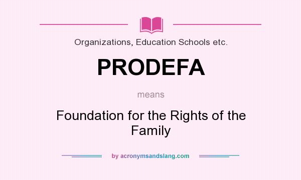 What does PRODEFA mean? It stands for Foundation for the Rights of the Family