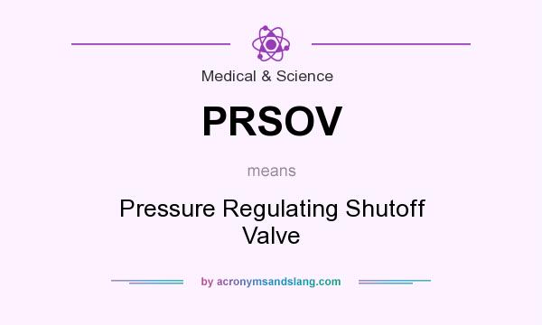 What does PRSOV mean? It stands for Pressure Regulating Shutoff Valve