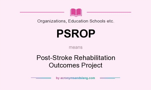 What does PSROP mean? It stands for Post-Stroke Rehabilitation Outcomes Project