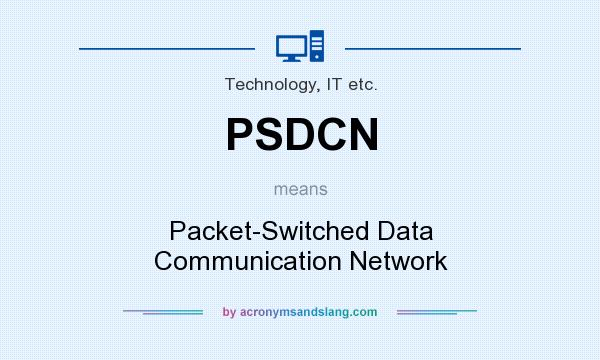 What does PSDCN mean? It stands for Packet-Switched Data Communication Network
