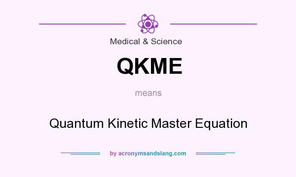 What does QKME mean? It stands for Quantum Kinetic Master Equation
