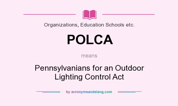 What does POLCA mean? It stands for Pennsylvanians for an Outdoor Lighting Control Act