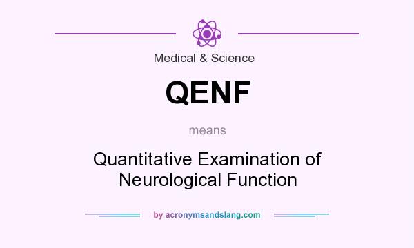 What does QENF mean? It stands for Quantitative Examination of Neurological Function