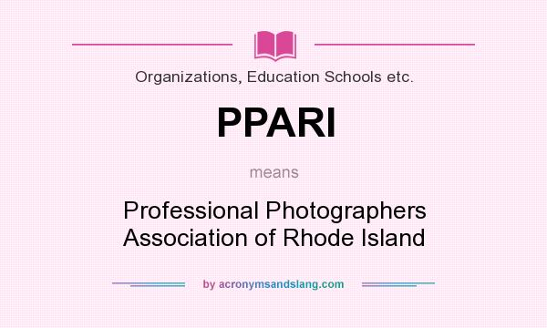 What does PPARI mean? It stands for Professional Photographers Association of Rhode Island