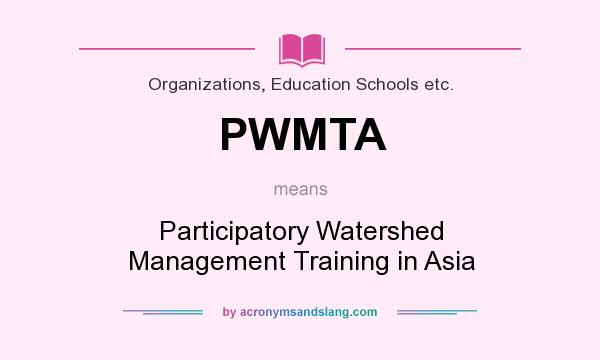What does PWMTA mean? It stands for Participatory Watershed Management Training in Asia