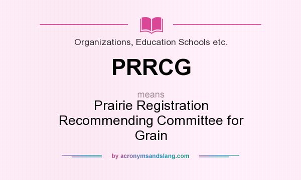 What does PRRCG mean? It stands for Prairie Registration Recommending Committee for Grain