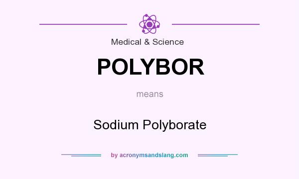 What does POLYBOR mean? It stands for Sodium Polyborate